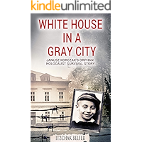 White House in a Gray City: A Jewish Holocaust Survivor Memoir (World War 2 True Story) book cover White House in a Gray City: A Jewish Holocaust Survivor Memoir (World War 2 True Story) book cover