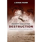 Prompt and Utter Destruction, Third Edition: Truman and the Use of Atomic Bombs against Japan