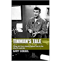 Tinman's Tale: Flying Air Force Heavy Iron in the 60s, 70s and 80s book cover Tinman's Tale: Flying Air Force Heavy Iron in the 60s, 70s and 80s book cover