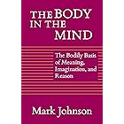 The Body in the Mind: The Bodily Basis of Meaning, Imagination, and Reason