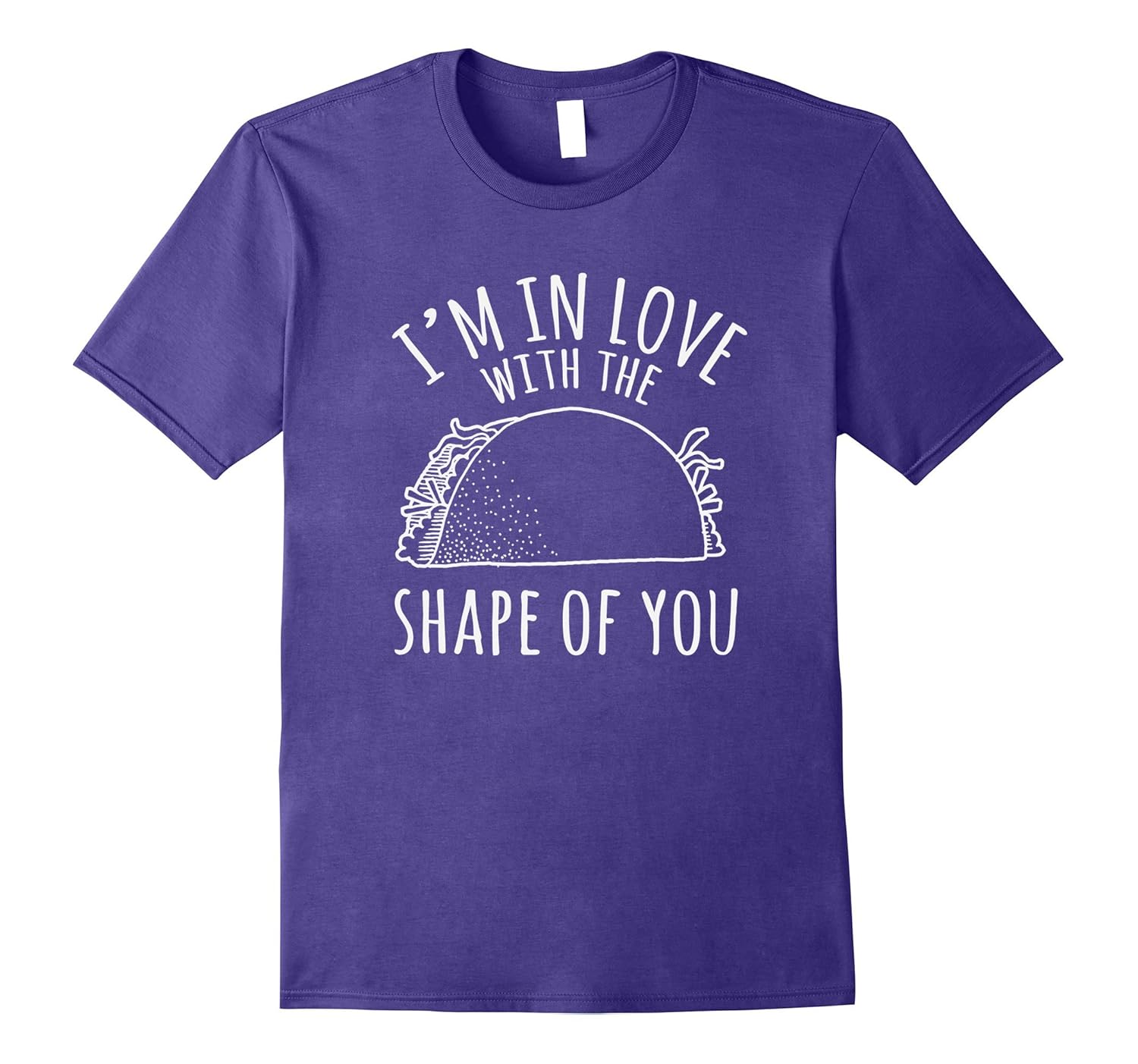 I'm In Love With The Shape Of You T-Shirt Taco Tee-ANZ