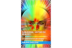 Subliminal : mythe ou réalité ?: Le subliminal et ses usages (French Edition)