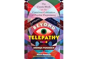 Beyond Telepathy: The Classic Work on the Conscious Cultivation of Psychic Phenomena