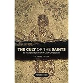 The Cult of the Saints: Its Rise and Function in Latin Christianity, Enlarged Edition