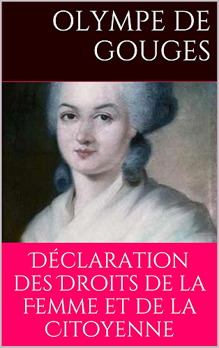 Download Déclaration des Droits de la Femme et de la Citoyenne: Littérature sur le Droit, l'actu, la politique et la société, la place des femmes, par Olympe de Gouges femme de lettres française PDF