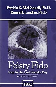Feisty Fido: Help for the Leash-Reactive Dog