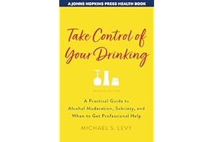 Take Control of Your Drinking: A Practical Guide to Alcohol Moderation, Sobriety, and When to Get Professional Help (A Johns 