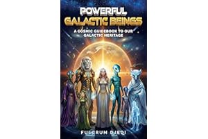 Powerful Galactic Beings: A Cosmic Guidebook to our Galactic Heritage