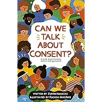Can We Talk About Consent?: A book about freedom, choices, and agreement