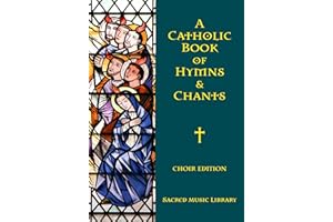 A Catholic Book of Hymns & Chants: Choir Edition