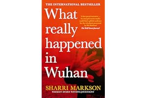 What Really Happened In Wuhan: A Virus Like No Other, Countless Infections, Millions of Deaths