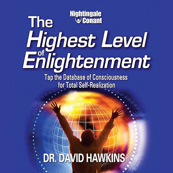 Amazon Com The Highest Level Of Enlightenment Tap The Database Of Consciousness For Total Self Realization Audible Audio Edition Dr David Hawkins Dr David Hawkins Nightingale Conant Audible Audiobooks