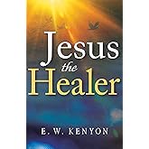 Jesus the Healer: Revelation Knowledge for the Gift of Healing