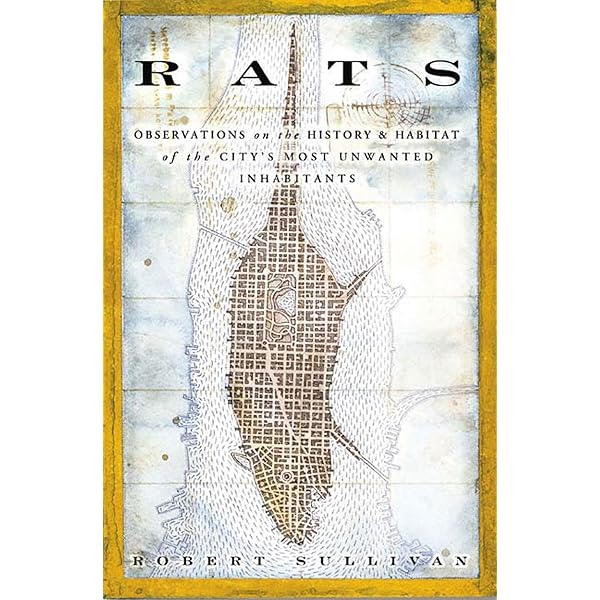 Rats: Observations on the History and Habitat of the City's Most