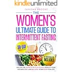 The Women’s Ultimate Guide to Intermittent Fasting: Unlock the Secrets to Slim Down, Reboot Your Metabolism, and Balance Your Body for Life