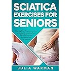 Sciatica Exercises for Seniors: Step by Step Program on How to Deal with Sciatica Pain, Back Pains, and Everyday Pain for Seniors