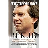 RFK Jr.: Robert F. Kennedy Jr. and the Dark Side of the Dream
