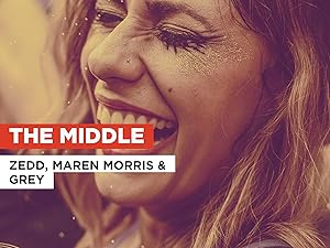 Watch The Middle In The Style Of Zedd Maren Morris Grey Prime Video