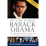 The Case Against Barack Obama: The Unlikely Rise and Unexamined Agenda of the Media's Favorite Candidate