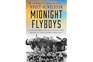 Midnight Flyboys: The American Bomber Crews and Allied Secret Agents Who Aided the French Resistance in World War II