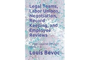 Legal Teams, Labor Unions, Negotiation, Record Keeping, and Employee Reviews: 5 Organizational Behavior Books in 1