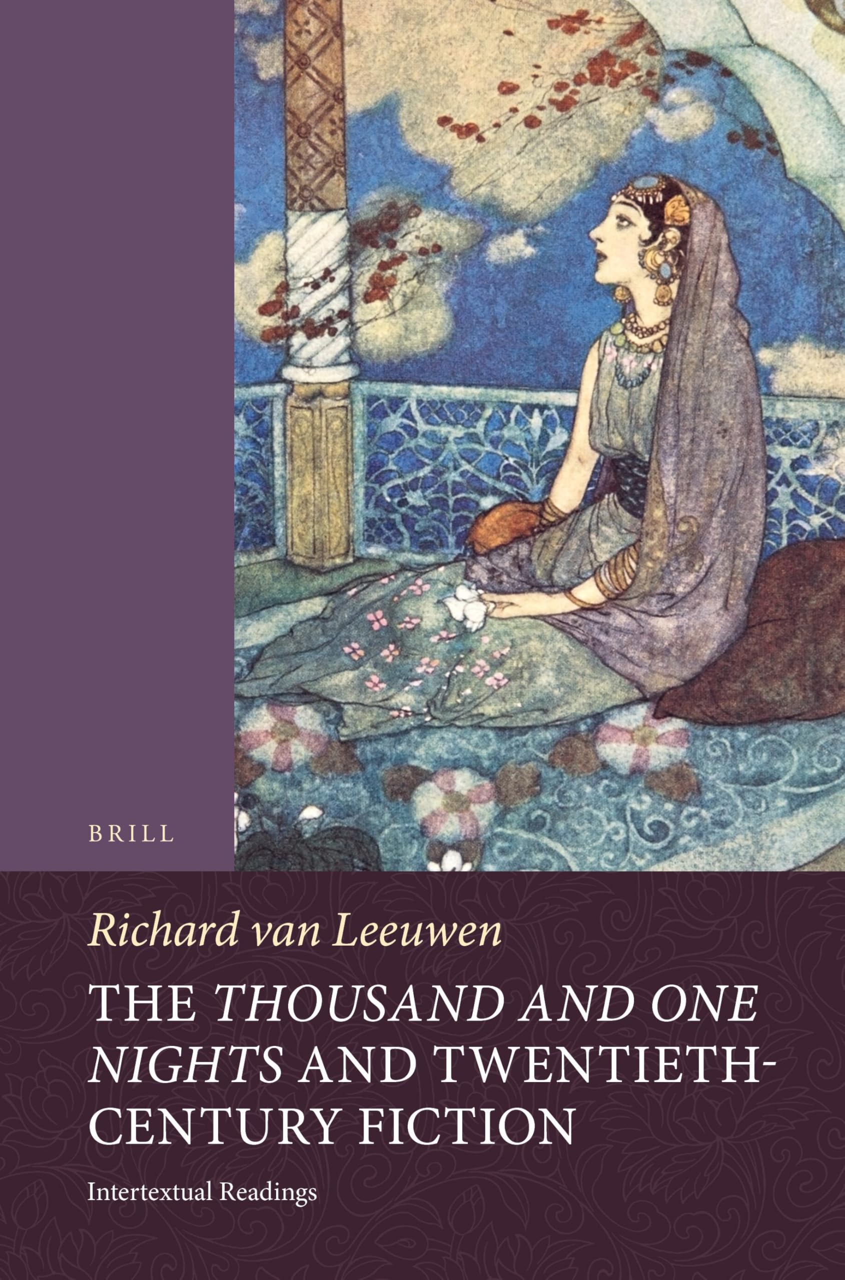 The Thousand and One Nights and Twentieth-Century Fiction: Intertextual Readings: 124 (Handbook of Oriental Studies: Section 1; The Near and Middle East)