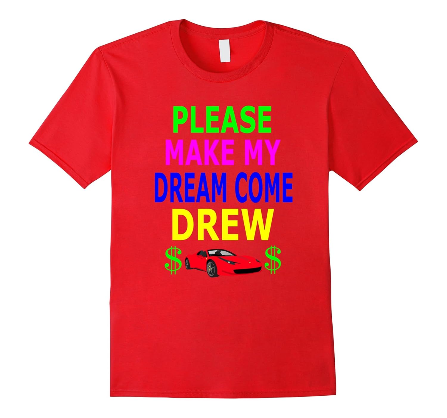 Please Make My Dream Come Drew Funny Colorful Funny T-Shirt-ANZ