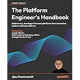 The Platform Engineer's Handbook: Build secure, developer-focused platforms that streamline modern software delivery