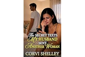 The Secret Texts My Husband Sent Another Woman : A Dark Billionaire Marriage in Crisis, Betrayal and Redemption Romance (The 