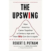 The Upswing: How America Came Together a Century Ago and How We Can Do It Again