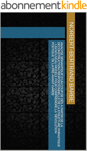 Download ANALYSE SÉMANTIQUE D'UN COUP DE DÉS À PARTIR DE LA DÉCONSTRUCTION PROPOSITIONNELLE DE LA STRUCTURE PHRASTIQUE - UN NOUVEAU MODÈLE POUR COMPRENDRE LA 'RÉVOLUTION POÉTIQUE' DE LA PRÉ-AVANT-GARDE PDF
