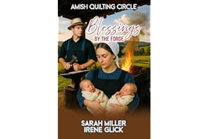 Blessings by the Forge: Two babies in her arms. One spark of hope in her heart. (The Amish Quilting Circle Book 37)