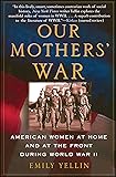 Our Mothers' War: American Women at Home and at the Front During World War II