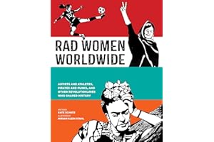 Rad Women Worldwide: Artists and Athletes, Pirates and Punks, and Other Revolutionaries Who Shaped History