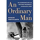 An Ordinary Man: The Surprising Life and Historic Presidency of Gerald R. Ford
