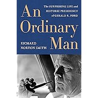 Ordinary Man, An: The Surprising Life and Historic Presidency of Gerald R. Ford