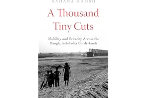 Thousand Tiny Cuts: Mobility and Security across the Bangladesh-India Borderlands