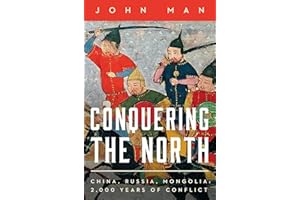Conquering the North: China, Russia, Mongolia: 2,000 Years of Conflict