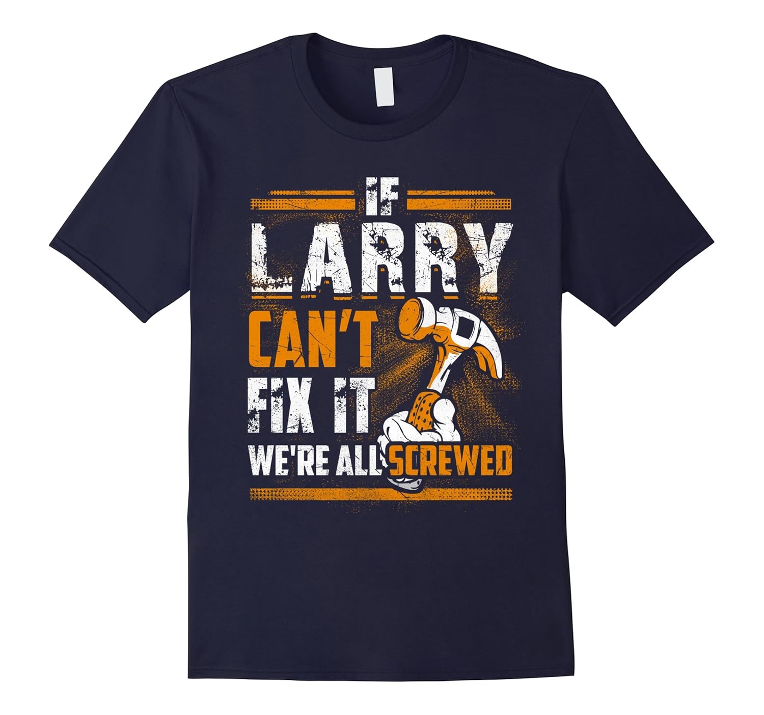 If Larry Can't Fix It We're All Screwed Name T-Shirt-ANZ