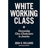 White Working Class: Overcoming Class Cluelessness in America