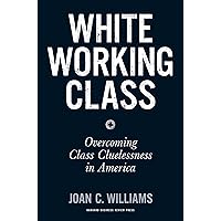 White Working Class: Overcoming Class Cluelessness in America