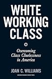 White Working Class: Overcoming Class Cluelessness in America