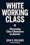 White Working Class: Overcoming Class Cluelessness in America