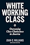 White Working Class: Overcoming Class Cluelessness in America