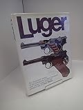 Luger: An Illustrated History of the Handguns of Hugo Borchardt and Georg Luger, 1875-1975
