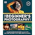 The Beginner's Photography Guide: The Ultimate Step-by-Step Manual for Getting the Most From Your Digital Camera (DK Practical Photography)