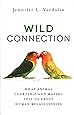 Wild Connection: What Animal Courtship and Mating Tell Us about Human Relationships