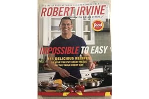 Impossible to Easy: 111 Delicious Recipes to Help You Put Great Meals on the Table Every Day