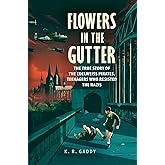 Flowers in the Gutter: The True Story of the Edelweiss Pirates, Teenagers Who Resisted the Nazis