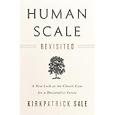 Human Scale Revisited: A New Look at the Classic Case for a Decentralist Future
